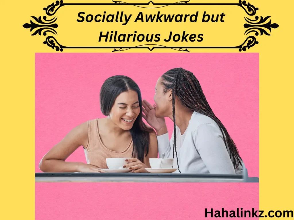 Socially Awkward but Hilarious Jokes