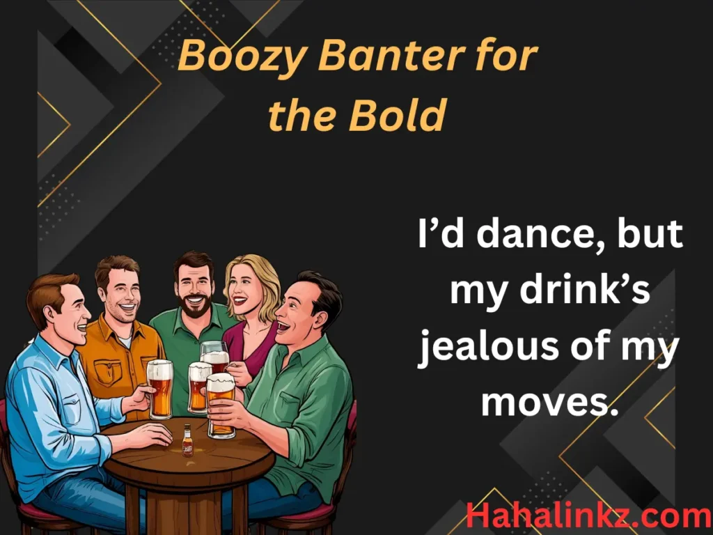 Boozy Banter for the Bold